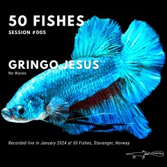 50 Fishes Sessions #005 (Gringo Jesus Live @ 50 Fishes - 26.01.24)