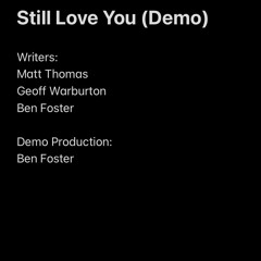 STILL LOVE YOU (DEMO) - MATT THOMAS/GEOFF WARBURTON/BEN FOSTER