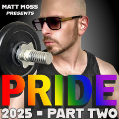 Matt Moss presents Pride 2025 - Part Two