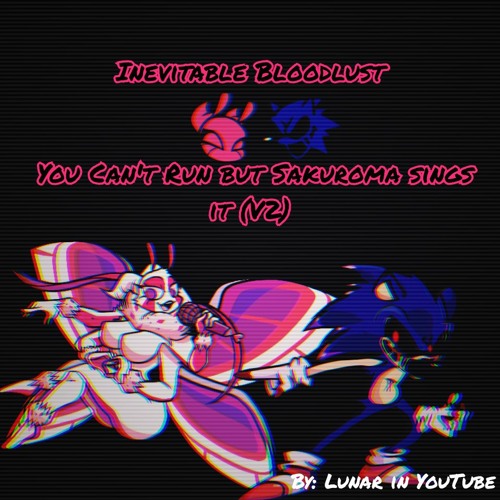 Inevitable Bloodlust - You Can't Run But Sakuroma Sings It (V2)
