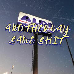 Another Day Same Shit feat. Esa. No NILHILL