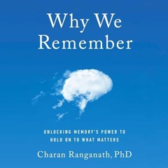 ~Read~[PDF] Why We Remember: Unlocking Memory's Power to Hold on to What Matters - Charan Ranga