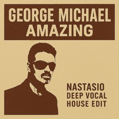 George Micheal - Amazing (Nastasio Deep Vocal House Extended Remix)