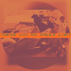 THERE WAS NO SPEED LIMIT