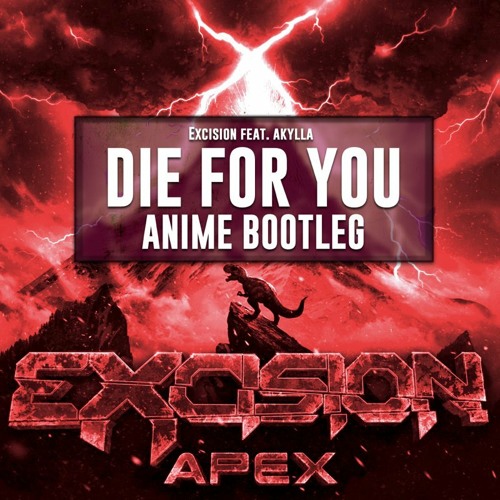 Excision Feat. Akylla - Die For You (DJ ANIME) - Radio Edit