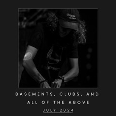 Basements, Clubs, And All Of The Above - July 2024