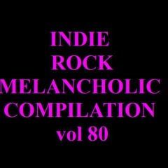 INDIE ROCK MELANCHOLIC - COMPILATION - vol 80