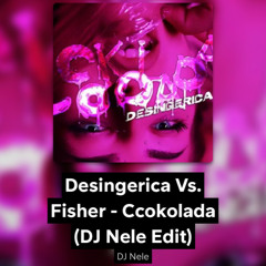 Desingerica Vs. Fisher - Ccokolada (DJ Nele Edit)