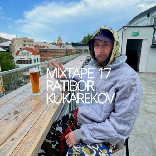 MIXTAPE 17 RATIBOR KUKAREKOV