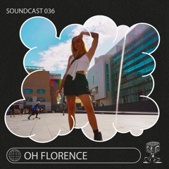 Oh Florence - Soundcast 036