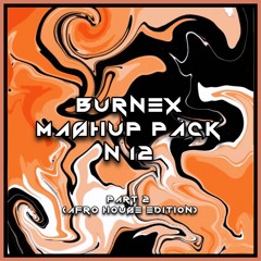 Burnex Mashup Pack 12 (AFRO HOUSE Edition part2) (TOP #10 HYPEDDIT)