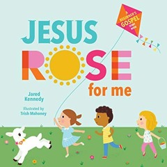 VIEW KINDLE PDF EBOOK EPUB Jesus Rose for Me: The True Story of Easter by  Jared Kennedy,Trish Mahon