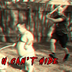 U CAN'T HIDE (UNFINISHED)