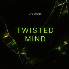 Mind:Twisted // LYDDRENG