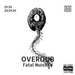 Overdub - Fatal Nuisible [29.01.25]