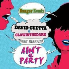 Ain't A Party Without Me (Ranger Remix) - David Guetta & GLOWINTHEDARK