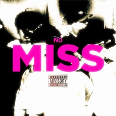 NO MISS (OUT NOW ON SPOTIFY)