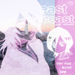 east coast w/ stein, trev mas, leyton and lune