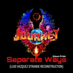 Journey & Edson Pride - Separate Ways (Worlds Apart) [Luis Vazquez Strange Reconstruction]