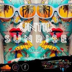 UNTIL SONRISE -LIVE SET BY ESTEBAN TAPIERO DJ