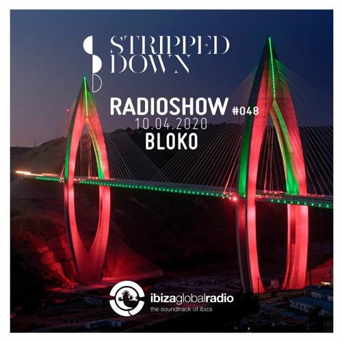 Stripped Down Radio Show #048 - BLOKO - 10.04.2020 | Ibiza Global Radio