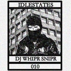 IDLESTATES010 - DJ Whipr Snipr