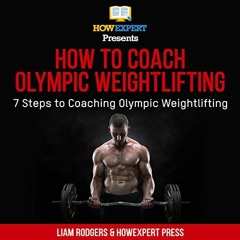 [Get] KINDLE 📨 How to Coach Olympic Weightlifting: 7 Steps to Coaching Olympic Weigh