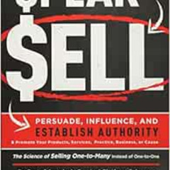 ACCESS PDF 💙 Speak To Sell: Persuade, Influence, And Establish Authority & Promote Y