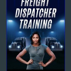 {READ/DOWNLOAD} ❤ Freight Dispatcher Training: How to Build and Run a Successful Truck Dispatching