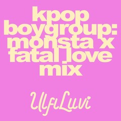 Monsta X Fatal Love Mix