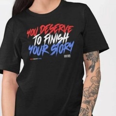 You Deserve To Finish Your Story Wewantcody T-Shirt