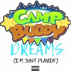 Camp Buddy Dreams (I'm Just Playin')
