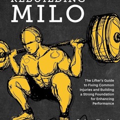 ✔Ebook⚡️ Rebuilding Milo: A Lifter's Guide to Fixing Common Injuries and Building a Strong Foun