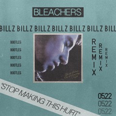 Bleachers - Stop Making This Hurt (bill z bootleg) remix