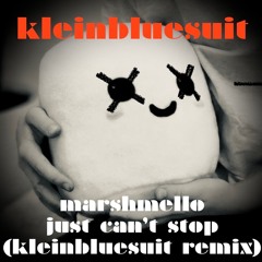 Marshmello- Just Can't Stop (kleinbluesuit remix)
