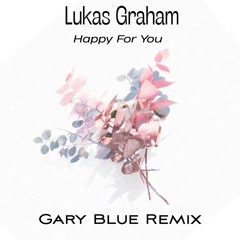 Lukas Graham - Happy For You (Gary Blue Remix)