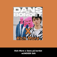 Rich More x Dans på bordet [wUNDEER Mashup Edit]