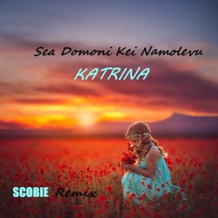 Katrina - Sea Domoni Kei Namolevu [SCOBIE Remix]