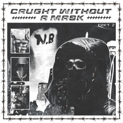 CAUGHT WITHOUT A MASK: PART 2