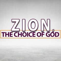 Zion, The Choice Of God