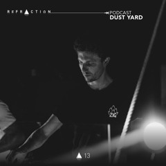 REFRACTION Podcast Series #13 - Dust Yard