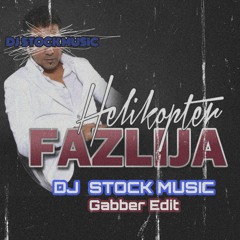 Fazlija - Helikopter (DJ Stock Music Gabber Edit)