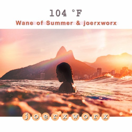 104 °F //  Wayne of Summer & joerxworx