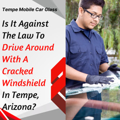Is It Against The Law To Drive Around With A Cracked Windshield In Tempe, Arizona?