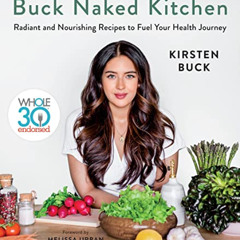 [GET] EPUB 💝 Buck Naked Kitchen: Whole30 Endorsed: Radiant and Nourishing Recipes to