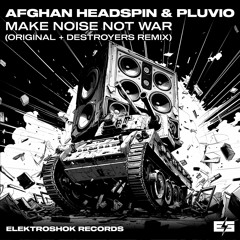 Afghan Headspin & Pluvio - Make Noise Not War