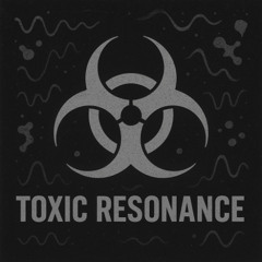 Toxic Resonance
