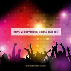 move ya body [mjrtist original club mix][free download]