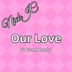 NickJC Our Love Ft Frank Zozky