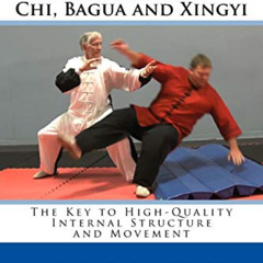 [READ] KINDLE ✉️ Internal Body Mechanics for Tai Chi, Bagua and Xingyi: The Key to Hi